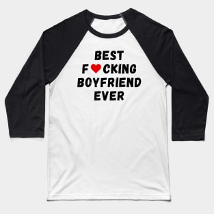 Best fucking boyfriend ever Baseball T-Shirt